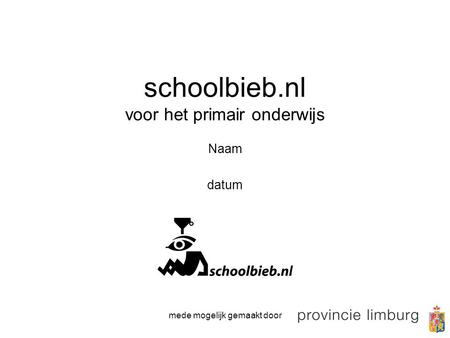 Mede mogelijk gemaakt door schoolbieb.nl voor het primair onderwijs Naam datum.