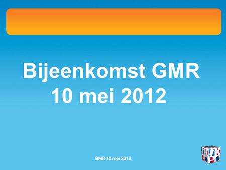 Bijeenkomst GMR 10 mei 2012 GMR 10 mei 2012. Zorgplan 2012-2013 l.