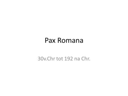 Pax Romana 30v.Chr tot 192 na Chr..