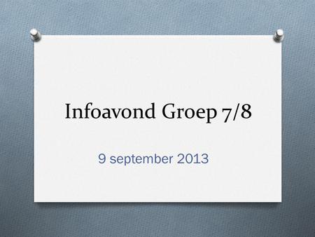 Infoavond Groep 7/8 9 september 2013.