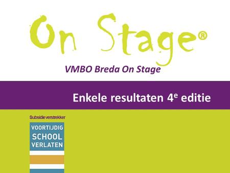 Subsidie verstrekker VMBO Breda On Stage Enkele resultaten 4 e editie.