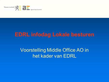 EDRL infodag Lokale besturen Voorstelling Middle Office AO in het kader van EDRL.