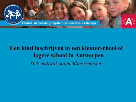 Een kind inschrijven in een kleuterschool of lagere school in Antwerpen Het centraal aanmeldingsregister.