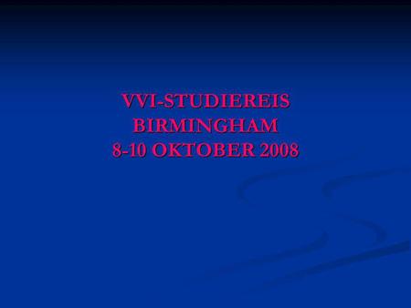 VVI-STUDIEREIS BIRMINGHAM 8-10 OKTOBER 2008