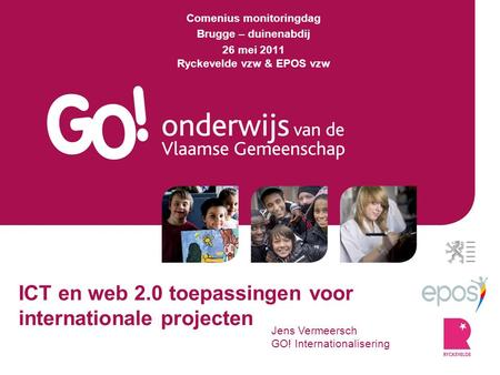 ICT en web 2.0 toepassingen voor internationale projecten Jens Vermeersch GO! Internationalisering Comenius monitoringdag Brugge – duinenabdij 26 mei 2011.
