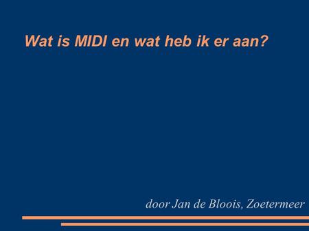 Wat is MIDI en wat heb ik er aan? door Jan de Bloois, Zoetermeer.