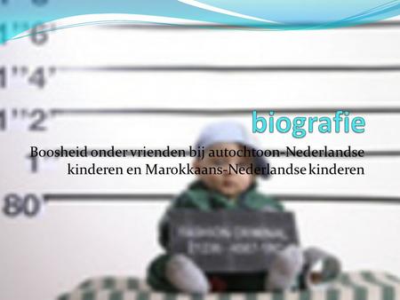 Biografie Boosheid onder vrienden bij autochtoon-Nederlandse kinderen en Marokkaans-Nederlandse kinderen.