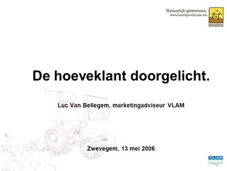 De hoeveklant doorgelicht. Luc Van Bellegem, marketingadviseur VLAM Zwevegem, 13 mei 2006.