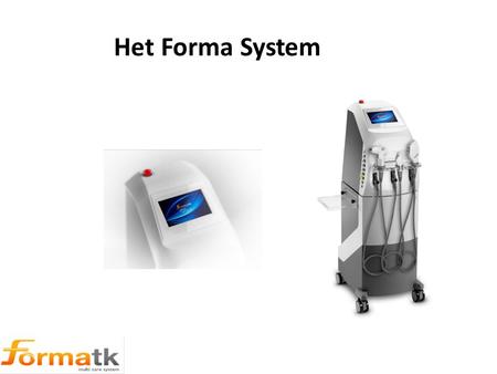 Het Forma System. Forma System by Formatk De Forma is een innovatief systeem ontworpen door Forma-tk om aan alle medische/estetische vragen een oplossing.