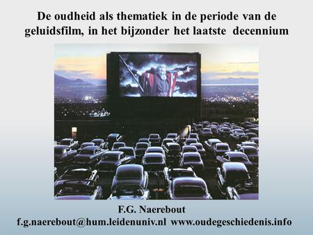 F.g.naerebout@hum.leidenuniv.nl www.oudegeschiedenis.info De oudheid als thematiek in de periode van de geluidsfilm, in het bijzonder het laatste decennium.