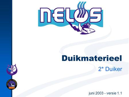 Juni 2003 - versie 1.1 Duikmaterieel 2* Duiker. juni 2003 - versie 1.1Duikmaterieel - 2* Duiker2 Basisuitrusting Duikuitrusting Overige uitrusting DUIKMATERIEEL.