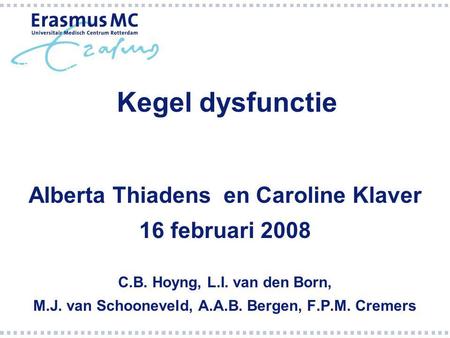 Kegel dysfunctie Alberta Thiadens en Caroline Klaver 16 februari 2008