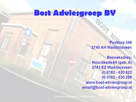 Bost Adviesgroep BV Waddinxveen1 Bost Adviesgroep BV Postbus 346 2740 AH Waddinxveen Bezoekadres: Noordkade 64 (geb. A) 2741 EZ Waddinxveen (t) 0182 -