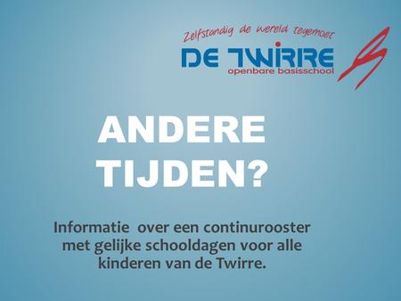 Andere Tijden? Informatie over een continurooster met gelijke schooldagen voor alle kinderen van de Twirre.
