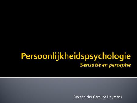 Persoonlijkheidspsychologie Sensatie en perceptie