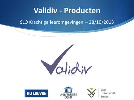 Validiv - Producten SLO Krachtige leeromgevingen – 28/10/2013