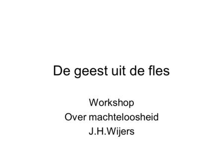Workshop Over machteloosheid J.H.Wijers