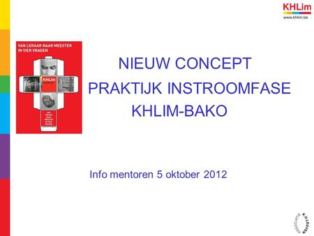 NIEUW CONCEPT PRAKTIJK INSTROOMFASE KHLIM-BAKO Info mentoren 5 oktober 2012.