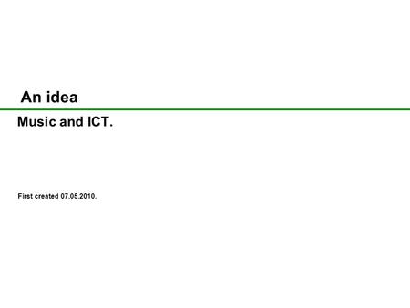An idea Music and ICT. First created 07.05.2010..