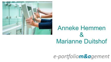 Anneke Hemmen & Marianne Duitshof. IMPLEMENTATIEKUNST Leer zelf! Benoem en prioriteer doelen Richt interne organisatie in Beschrijf werkproces Ontwikkel.