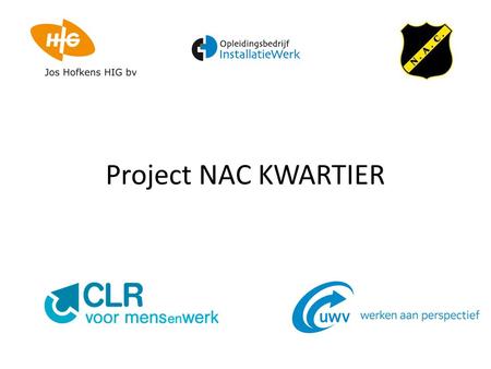 Project NAC KWARTIER. Agenda -Welkom -Samenwerkende partners -Doel Project -Resultaat -Planning -Rondleiding -Afsluiting.