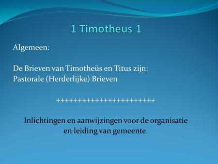 1 Timotheus 1 Algemeen: De Brieven van Timotheüs en Titus zijn: