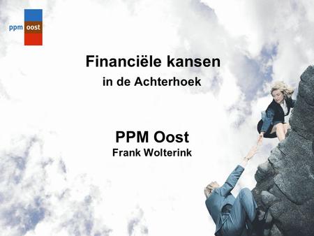 Financiële kansen in de Achterhoek PPM Oost Frank Wolterink.