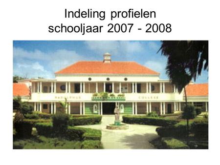 Indeling profielen schooljaar 2007 - 2008. Vwo Gemeenschappelijk deel Papiamentu (240) Nederlands (480) Engels (400) Algemene natuurwetenschappen (120)
