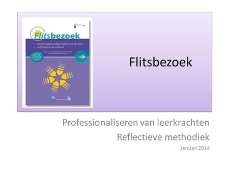 Professionaliseren van leerkrachten Reflectieve methodiek Januari 2014