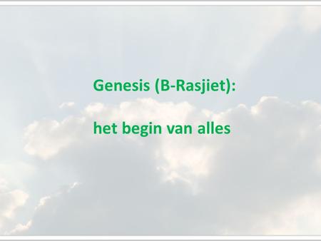 Genesis (B-Rasjiet):   het begin van alles