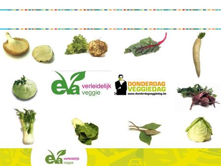 EVA vzw Missie EVA informeert het brede publiek over alle aspecten van een gezonde en kwalitatieve vegetarische voeding Visie EVA streeft naar een samenleving.
