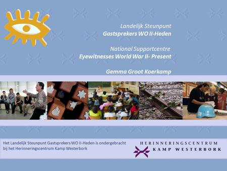 Het Landelijk Steunpunt Gastsprekers WO II-Heden is ondergebracht bij het Herinneringscentrum Kamp Westerbork Landelijk Steunpunt Gastsprekers WO II-Heden.