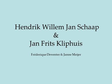 Hendrik Willem Jan Schaap & Jan Frits Kliphuis