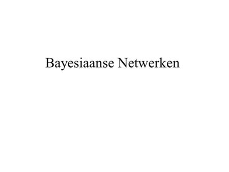 Bayesiaanse Netwerken