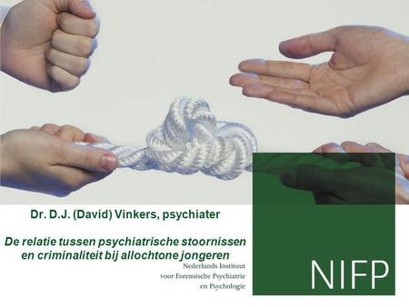 Aan de hand van de rapportages Pro Justitia die tussen 2000 en 2006 in Nederland zijn gemaakt Dr. D.J. (David) Vinkers, psychiater De relatie tussen psychiatrische.