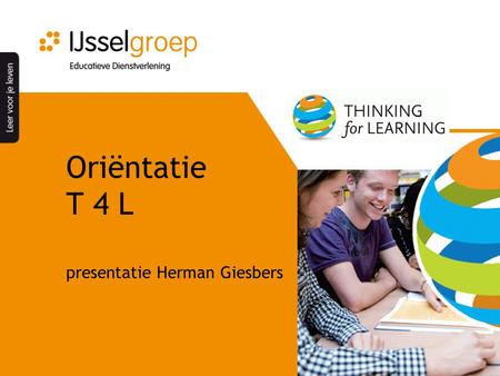 Oriëntatie T 4 L presentatie Herman Giesbers