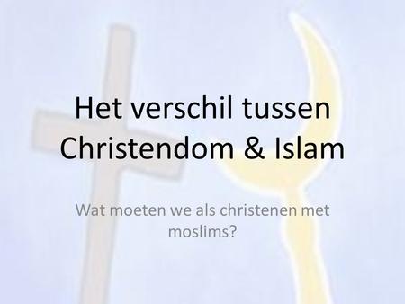 Het verschil tussen Christendom & Islam