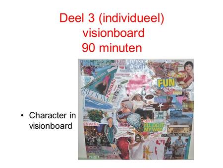 Deel 3 (individueel) visionboard 90 minuten Character in visionboard.