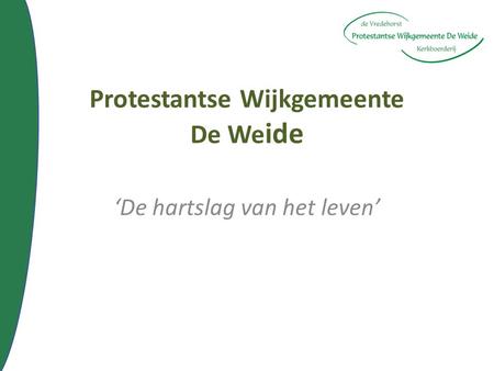Protestantse Wijkgemeente De We ide ‘De hartslag van het leven’