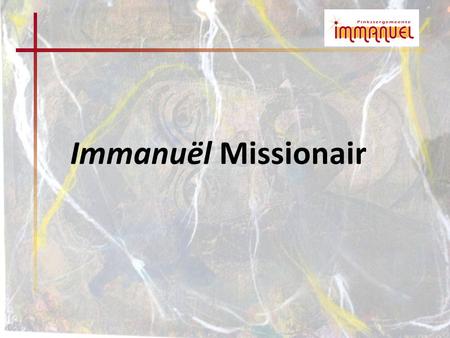 Immanuël Missionair. Visie Immanuël Uitreiken naar de buurt naar de mensen om ons heen Immanuël Impuls.