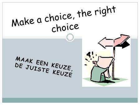 Make a choice, the right choice