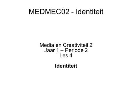 Media en Creativiteit 2 Jaar 1 – Periode 2 Les 4 Identiteit