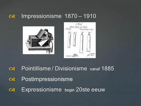 d Impressionisme – 1910 d Pointillisme / Divisionisme  vanaf 1885