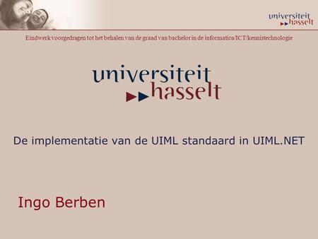 De implementatie van de UIML standaard in UIML.NET Ingo Berben Eindwerk voorgedragen tot het behalen van de graad van bachelor in de informatica/ICT/kennistechnologie.