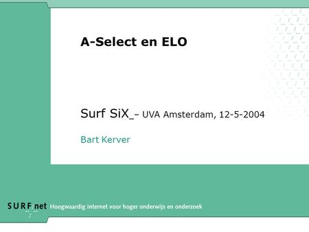 A-Select en ELO Surf SiX – UVA Amsterdam, 12-5-2004 Bart Kerver.