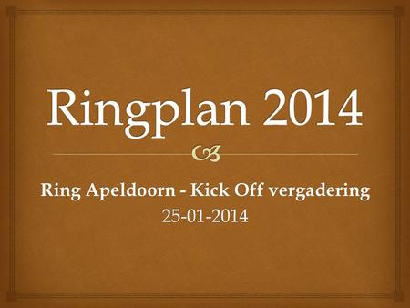 Ring Apeldoorn - Kick Off vergadering 25-01-2014.