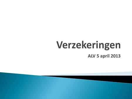 ALV 5 april 2013.  Opdracht ALV  Werkgroep  Bijeenkomst met deskundigen Interpolis, Rabobank en Reddingsbrigade Nederland.