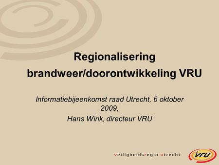 Regionalisering brandweer/doorontwikkeling VRU