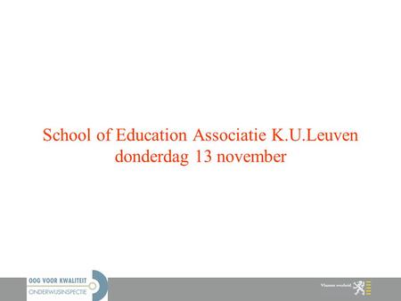 School of Education Associatie K.U.Leuven donderdag 13 november