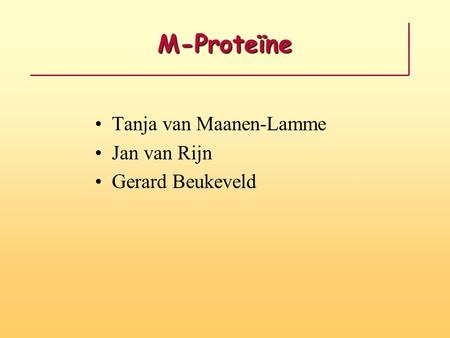 M-Proteïne Tanja van Maanen-Lamme Jan van Rijn Gerard Beukeveld.